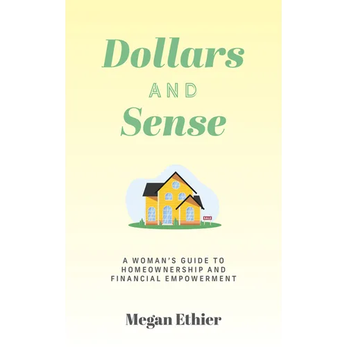 Dollars and Sense: A Woman's Guide to Homeownership and Financial Empowerment