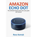 Amazon Echo Dot: The ultimate Amazon Echo Dot user guide and manual