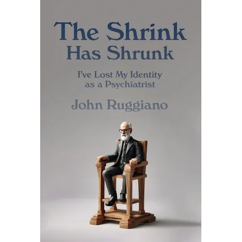 The Shrink Has Shrunk: I've Lost My Identity as a Psychiatrist