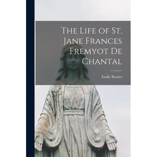 The Life of St. Jane Frances Fremyot de Chantal