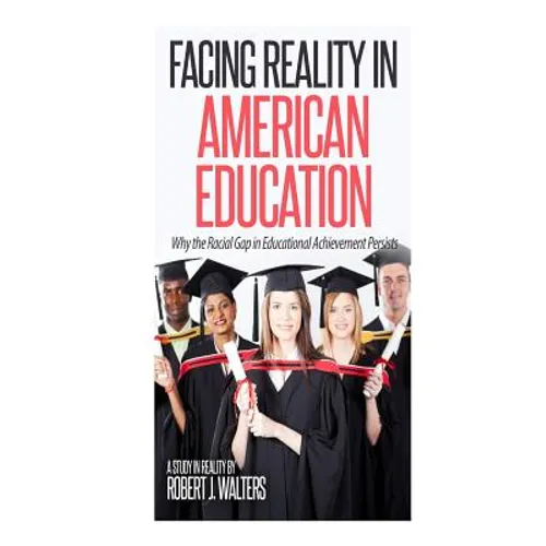 Facing Reality in American Education: Why the Racial Gap in Educational Achievement Persists