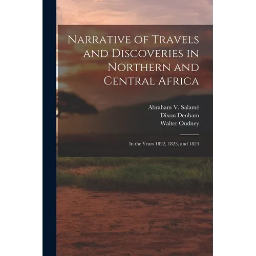 Narrative of Travels and Discoveries in Northern and Central Africa: In the Years 1822, 1823, and 1824