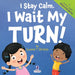 I Stay Calm. I Wait My Turn!: An Affirmation-Themed Book About Waiting For Toddlers (Ages 2-4)