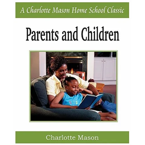 Parents and Children: Charlotte Mason Homeschooling Series, Vol. 2