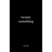 Twenty Something