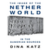 The Image of the Netherworld in the Sumerian Sources