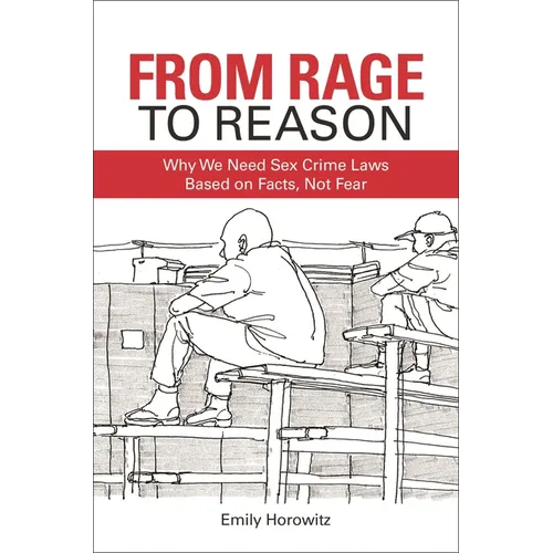 From Rage to Reason: Why We Need Sex Crime Laws Based on Facts, Not Fear