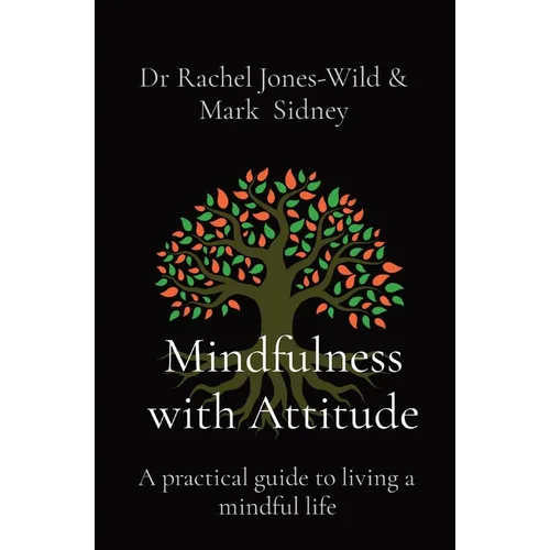 Mindfulness with Attitude: A practical guide to living a mindful life