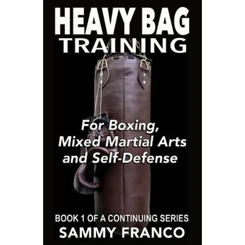 Heavy Bag Training: Boxing - Mixed Martial Arts - Self Defense