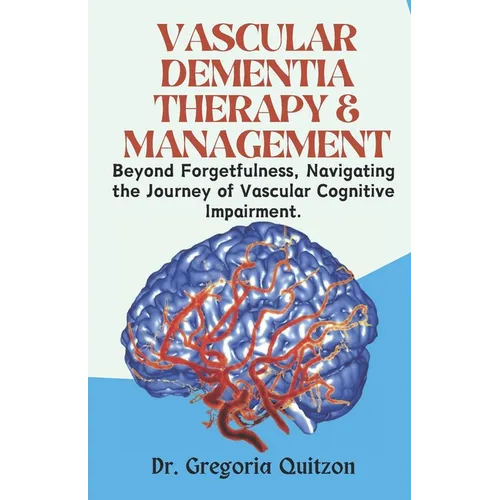 Vascular Dementia Therapy & Management: Beyond Forgetfulness, Navigating the Journey of Vascular Cognitive Impairment.