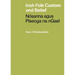 Irish Folk Custom and Belief: Nósanna agus Piseoga na nGael