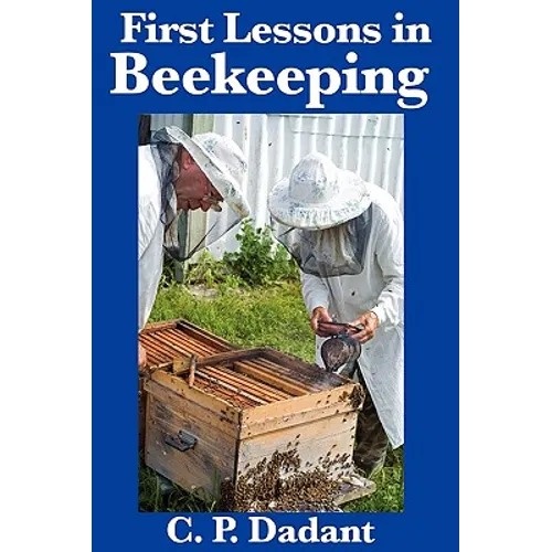 First Lessons in Beekeeping: A Classic Beginner's Guide to Honey Bees, Hives, and Apiary Management