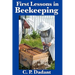 First Lessons in Beekeeping: A Classic Beginner's Guide to Honey Bees, Hives, and Apiary Management