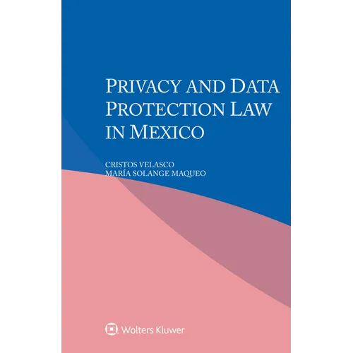 Privacy and Data Protection Law in Mexico