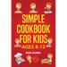 Simple Cookbook for Kids Ages 8-12: 115 Easy to Follow Recipes that Young Kids Can Use to Learn Cooking within 30 Days