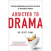 Addicted to Drama: Healing Dependency on Crisis and Chaos in Yourself and Others