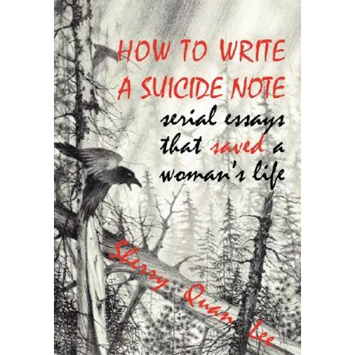 How to Write a Suicide Note: Serial Essays That Saved a Woman's Life