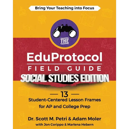 The EduProtocol Field Guide Social Studies Edition: 13 Student-Centered Lesson Frames for AP and College Prep - Paperback