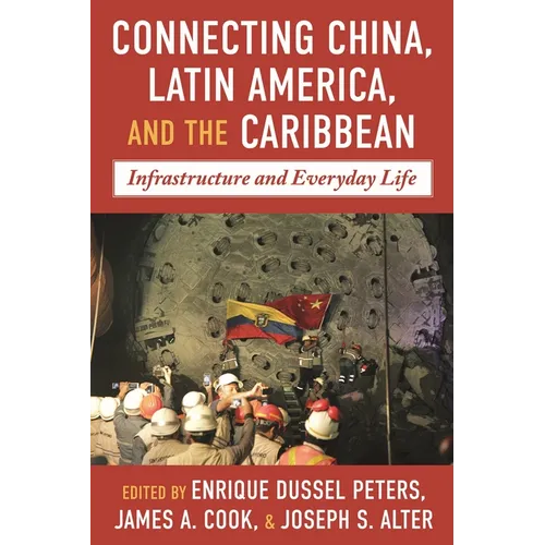 Connecting China, Latin America, and the Caribbean: Infrastructure and Everyday Life