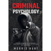 Criminal Psychology: Explore the Nature of the Criminal Mind and Discover the Secrets of Profiling and Lie Detection