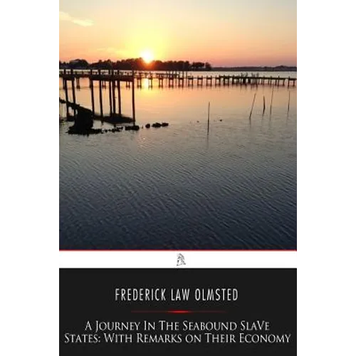 A Journey in the Seaboard Slave States: With Remarks on Their Economy