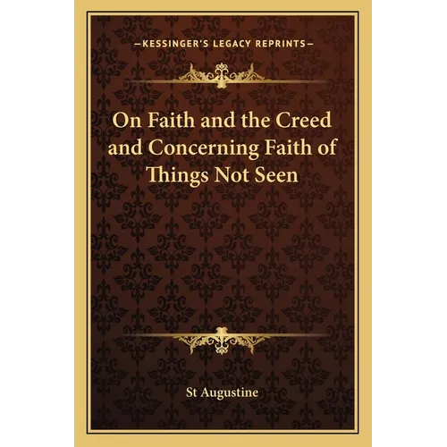 On Faith and the Creed and Concerning Faith of Things Not Seen