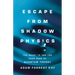 Escape from Shadow Physics: The Quest to End the Dark Ages of Quantum Theory