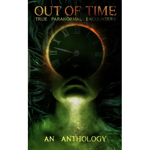 Out of Time: True Paranormal Encounters