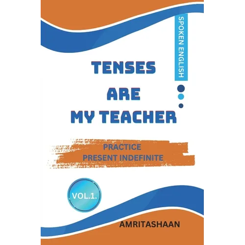 Tenses Are My Teacher: Practice Present Indefinite For Speaking English