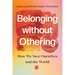 Belonging Without Othering: How We Save Ourselves and the World