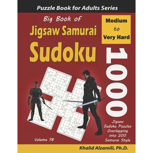 Big Book of Jigsaw Samurai Sudoku: 1000 Medium to Very Hard Jigsaw Sudoku Puzzles Overlapping into 200 Samurai Style