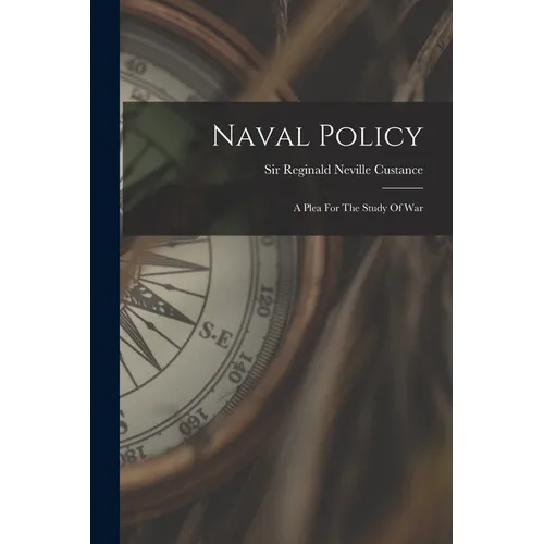 Naval Policy: A Plea For The Study Of War
