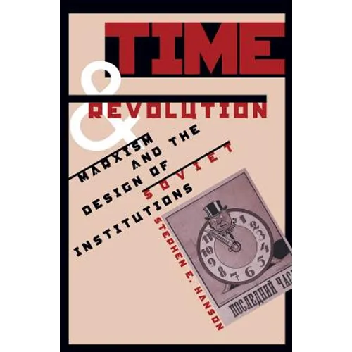 Time and Revolution: Marxism and the Design of Soviet Institutions