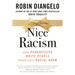 Nice Racism: How Progressive White People Perpetuate Racial Harm