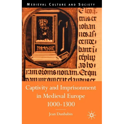 Captivity and Imprisonment in Medieval Europe, 1000-1300