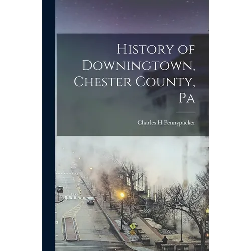 History of Downingtown, Chester County, Pa