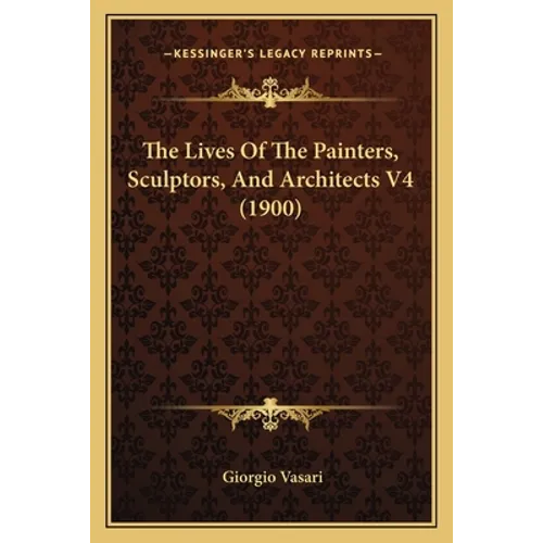 The Lives Of The Painters, Sculptors, And Architects V4 (1900)