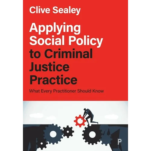 Applying Social Policy to Criminal Justice Practice: What Every Practitioner Should Know