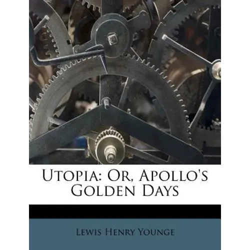 Utopia: Or, Apollo's Golden Days