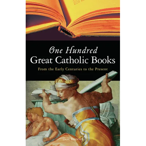 One Hundred Great Catholic Books: From the Early Centuries to the Present