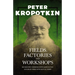 Fields, Factories, and Workshops - Or Industry Combined with Agriculture and Brain Work with Manual Work: With an Excerpt from Comrade Kropotkin by Vi