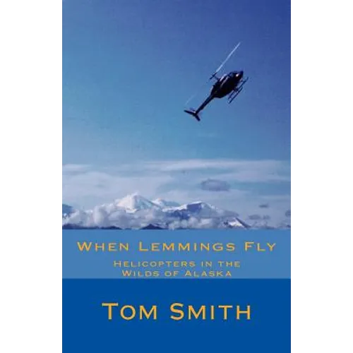 When Lemmings Fly: Helicopters in the Wilds of Alaska