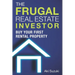 The Frugal Real Estate Investor: Buy Your First Rental Property