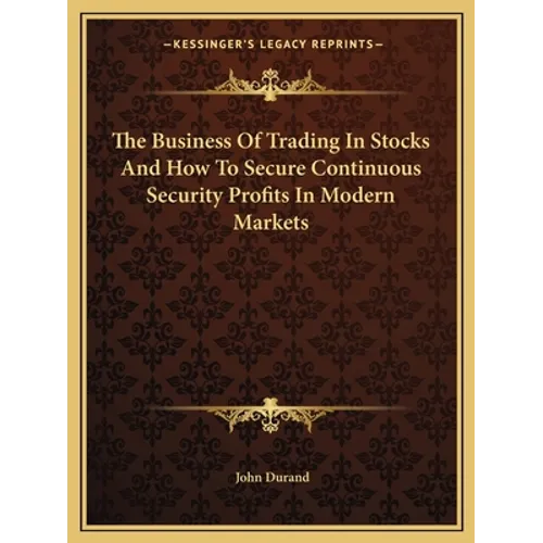 The Business Of Trading In Stocks And How To Secure Continuous Security Profits In Modern Markets