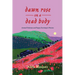 Dawn Rose on a Dead Body: Armed Violence and Poppy Farming in Mexico Volume 59