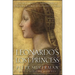 Leonardo's Lost Princess: One Man's Quest to Authenticate an Unknown Portrait by Leonardo Da Vinci