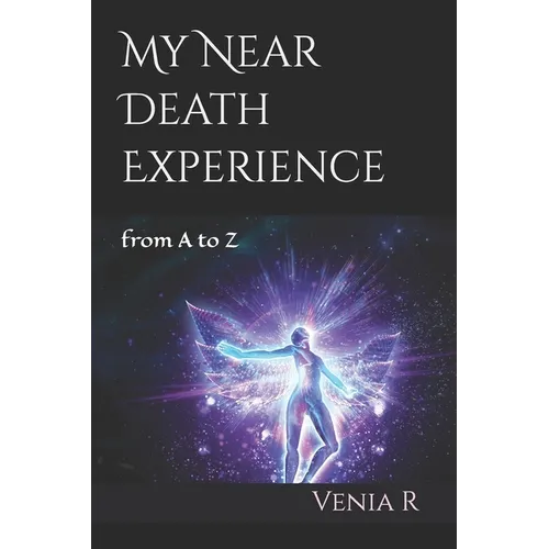 My Near Death Experience: from A to Z