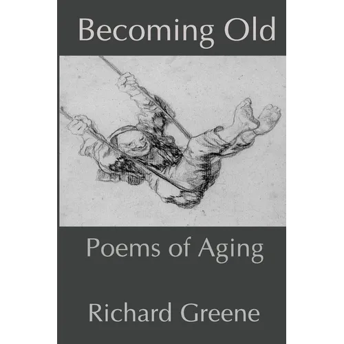 Becoming Old: Poems of Aging