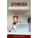 Stress Management: How to Start Thinking Positively and Overcome Burnout Syndrome (Easy Ways to Manage Your Daily Stress to Keep You Focused on What M
