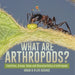 What are Arthropods? Functions, Groups, Roles and Characteristics of Arthropods Grade 6-8 Life Science